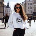 Be Bold Unisex White Sweatshirt